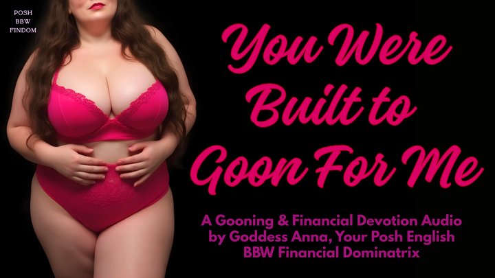 You Were Built to Goon For Me - A Gooning & Financial Devotion Audio by Goddess 