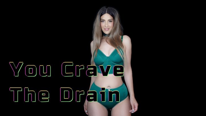 You Crave the Drain