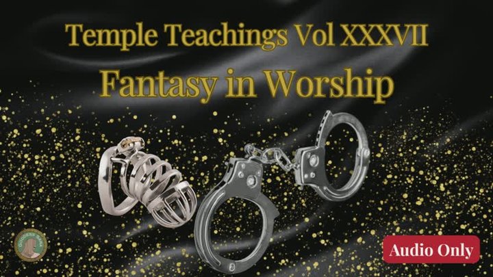 Temple Teachings Vol XXXVII: Fantasy in Worship Audio Only