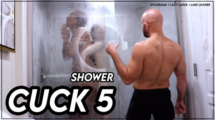 Cuck 5 Shower