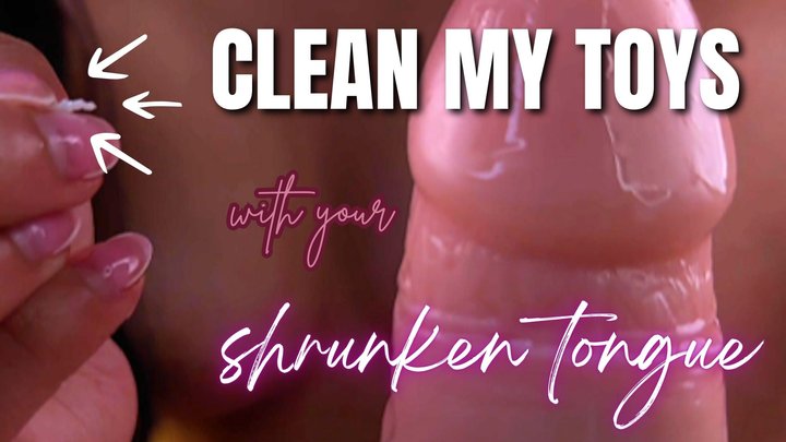 clean my toys with your shrunken tongue