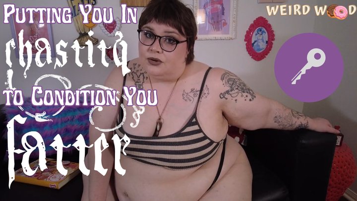 Putting You In Chastity to Condition You Fatter - WMV