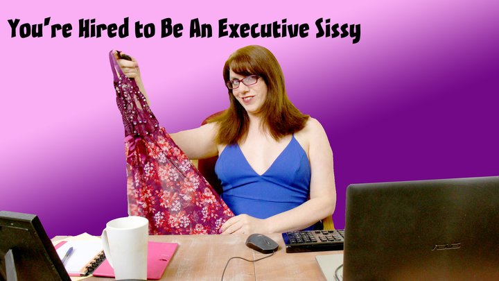 You're Hired to Be An Executive Sissy