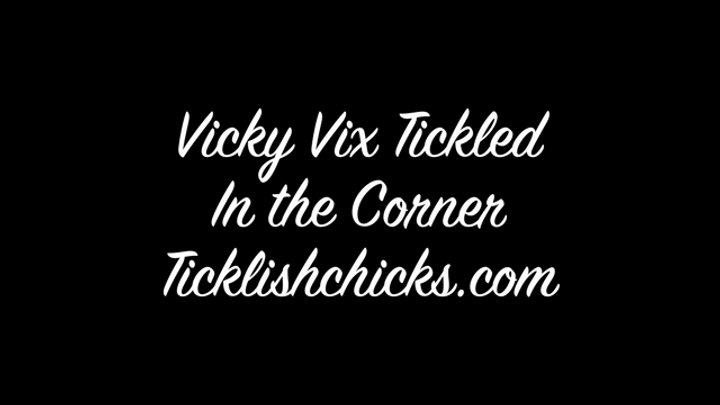 Vicky Vix Stands in the Corner Restrained and Tickled Until She Safe Words