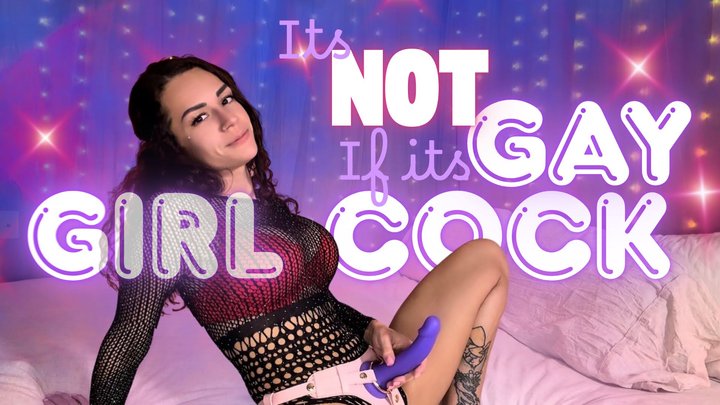 its not gay if its girl cock