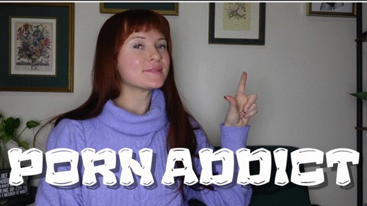 Porn Addict (Loser Porn Humiliation Mocking Bratty Domme))