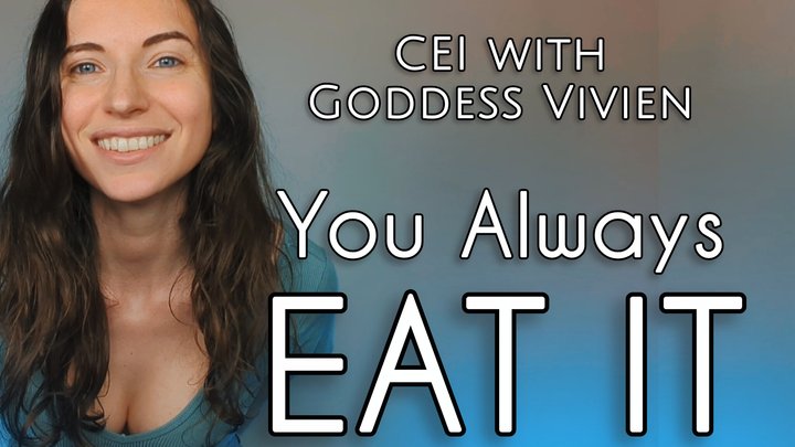 You Always Eat It for Goddess Vivien CEI JOI Countdown with All Natural Babe You