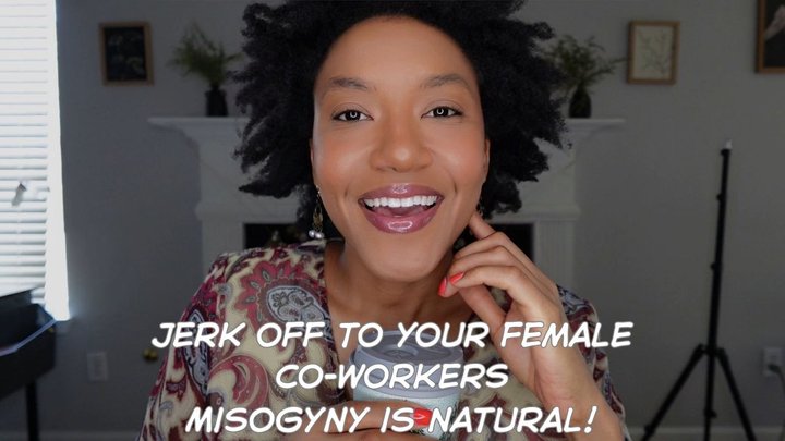 Jerk Off To Your Coworkers Misogyny is NATURAL Therapy