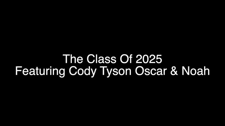 The Class Of 2025! Featuring Cody Noah Tyson and Oscar. HD version