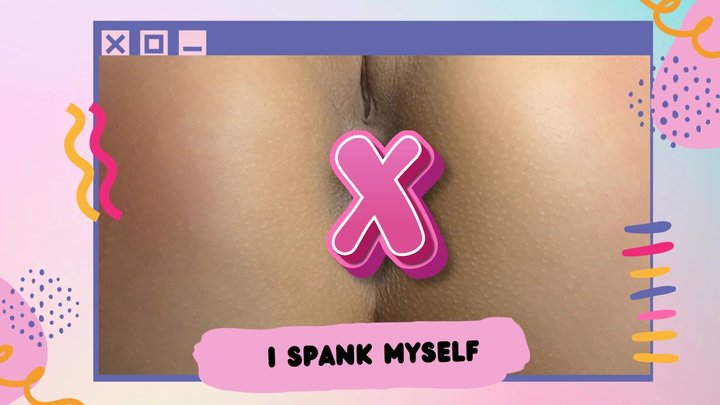 I spank myself