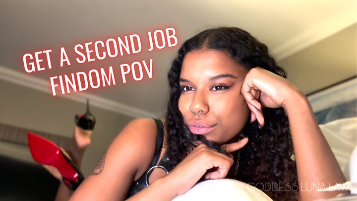 Get a second job - Goddess Luna Law encourages you to earn more money to fund He