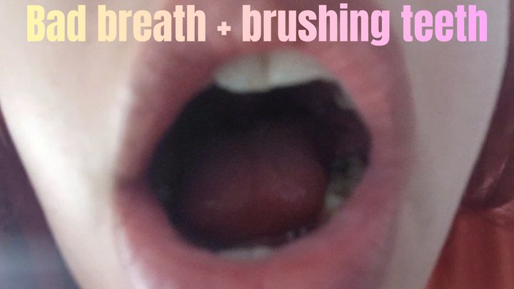 Bad breath + brushing teeth