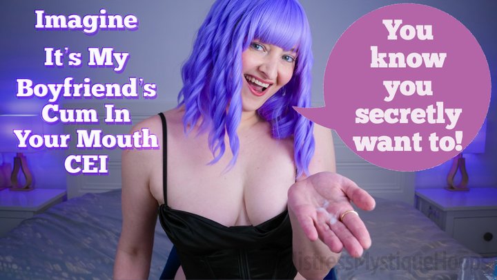 Imagine It’s My Boyfriend’s Cum In Your Mouth CEI - Female Domination, Femdom, C