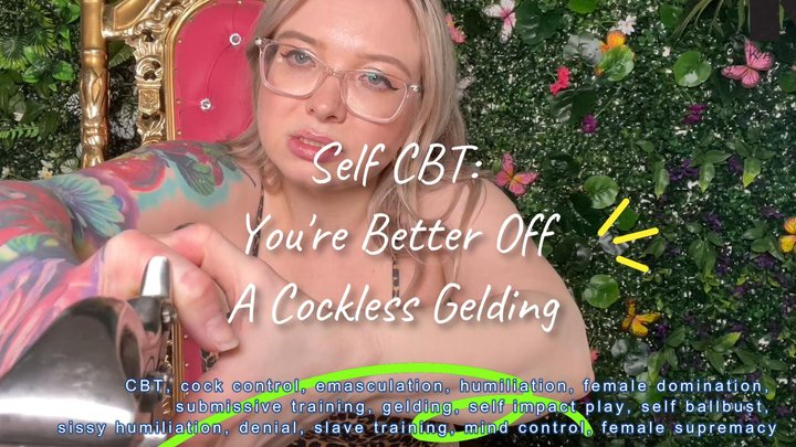 Self CBT You are Better Off A Cockless Gelding!