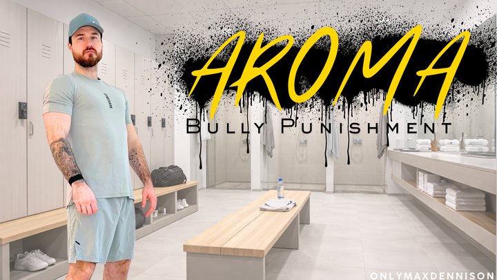 AROMA BULLY PUNISHMENT