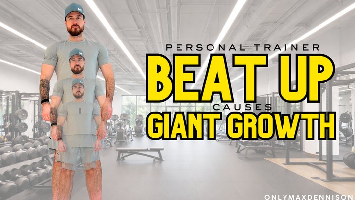 personal trainer BEAT UP causes GIANT GROWTH