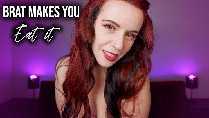 BRAT MAKES YOU EAT IT