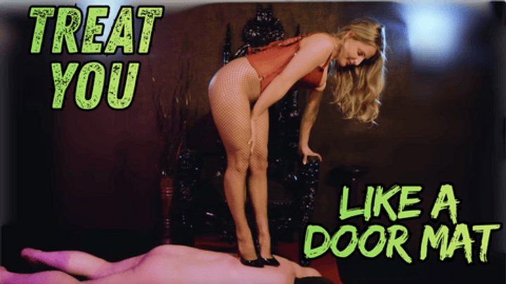 Treat you like a Door Mat