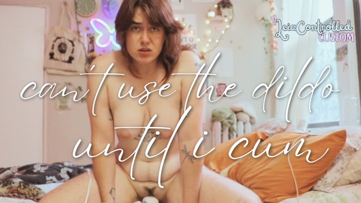 Can't Use the Dildo until I Cum