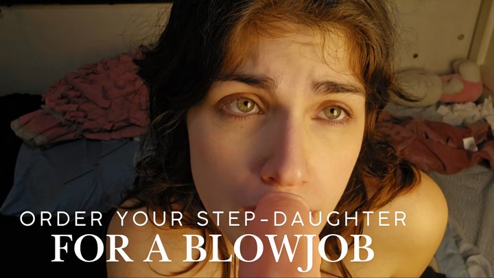 You order your step-daughter for a blowjob