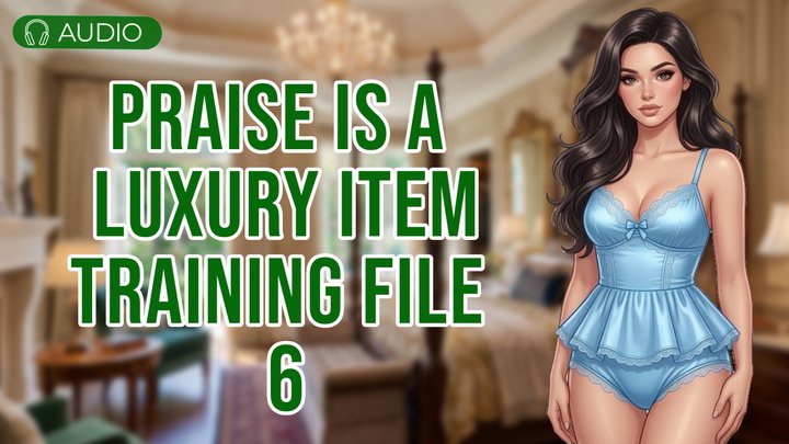 Praise Is a Luxury Item – Findom Training Files 6 (Savannah)