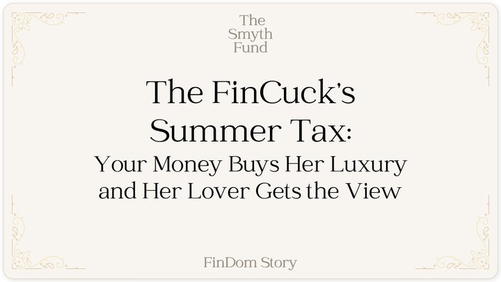 The FinCuck’s Summer Tax: Your Money Buys Her Luxury and Her Lover Gets the View