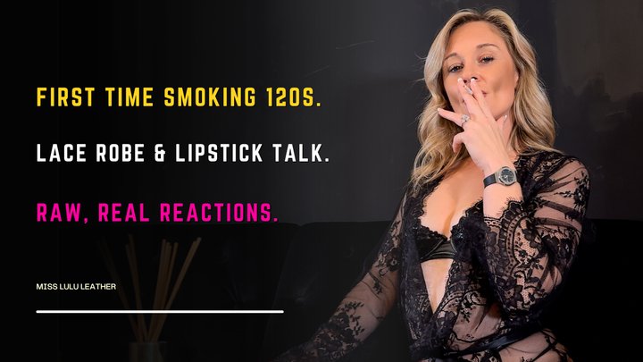 My First Time Smoking a 120s – In My Lace Robe & Leather Bra Explaining Exactly 