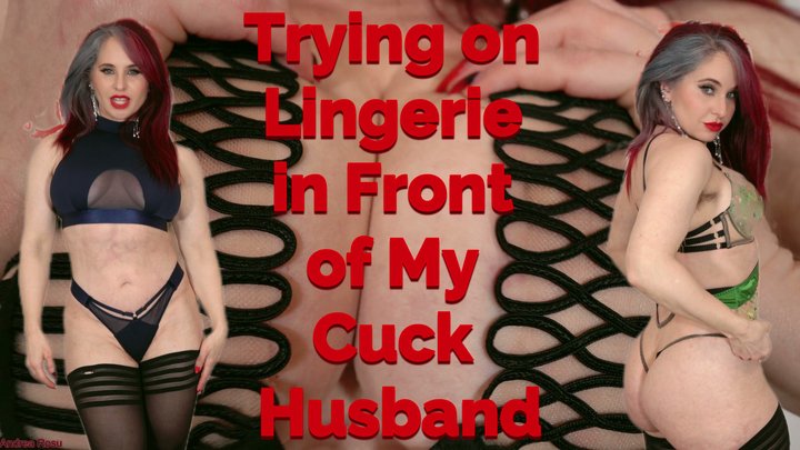 Trying on Lingerie in Front of My Cuck Husband: what should I wear when another 