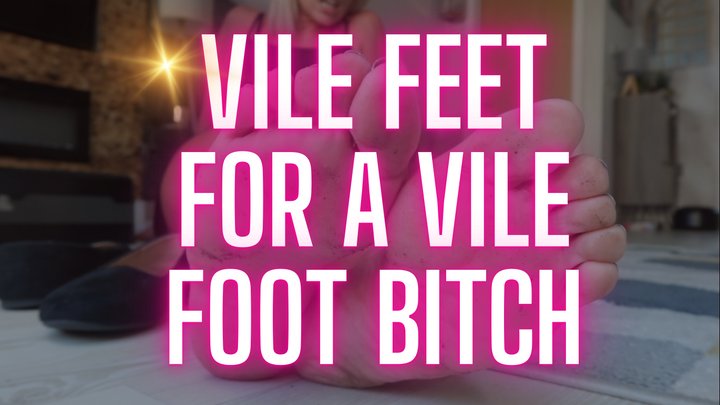 Vile feet for a vile foot bitch