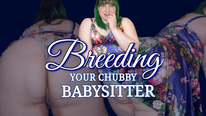 Breeding Your Chubby Babysitter
