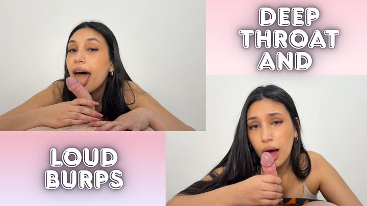 Deep throat and loud burps