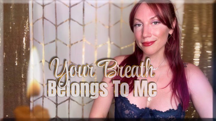 Your Breath Belongs To Me - mesmerize | mind fuck | femdom