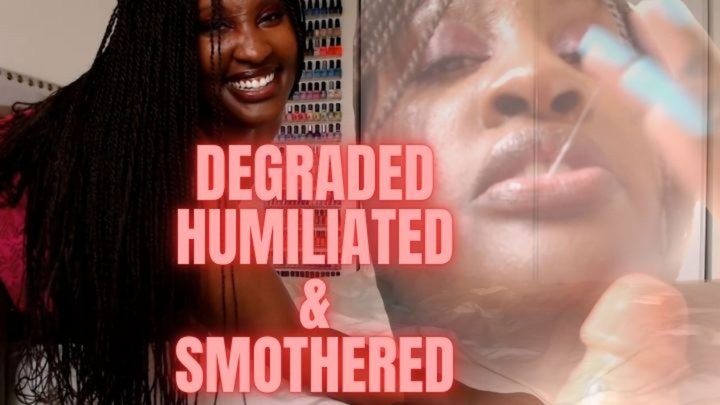 Degraded Humiliated & Smothered