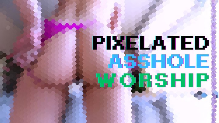 Pixelated Asshole Goon Session