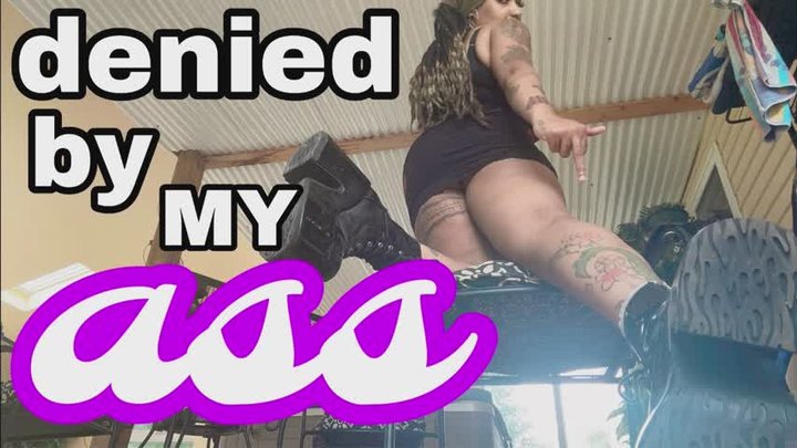 DENIED BY GODDESS THRASHER'S ASS