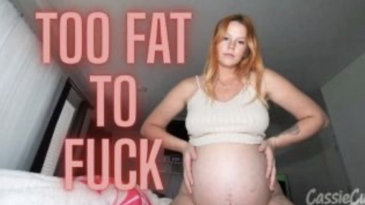 Too fat To Fuck