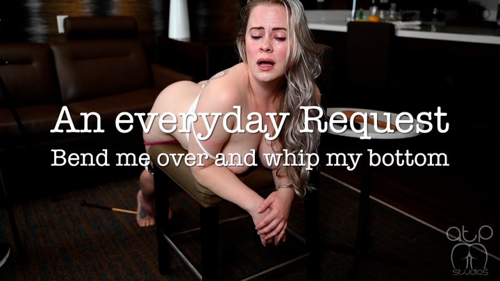 Everyday Request - Bend me over and whip my Bottom - 1080p