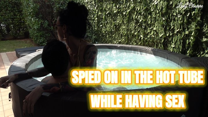 SPIED ON IN THE HOT TUBE WHILE HAVING SEX