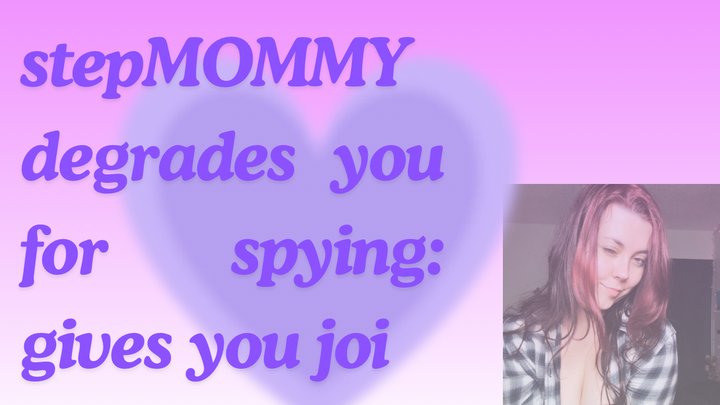 StepMOMMY degrades you for spying!