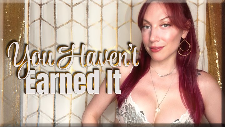 You Haven’t Earned It - mesmerize | tease & denial | femdom