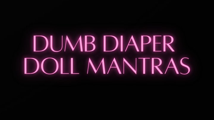 DUMB DIAPER DOLL MANTRAS