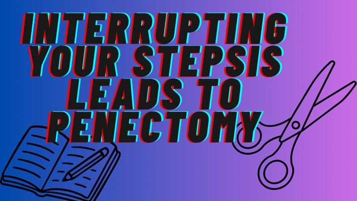 Interrupting your stepsSISTER leads to PENECTOMY!