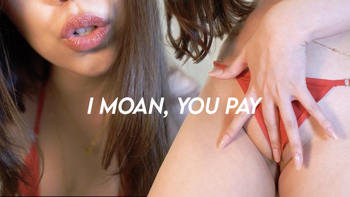 I Moan, You Pay