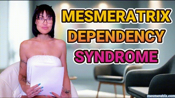 MESMERATRIX DEPENDENCY SYNDROME