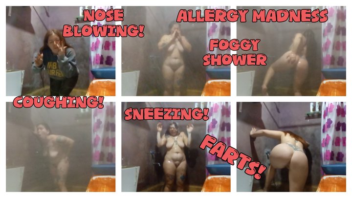 ALLERGY MADNESS IN THE SHOWER- FARTS, SNEEZING, COUGHING, NOSE BLOWING.
