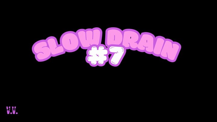 SLOW DRAIN 7