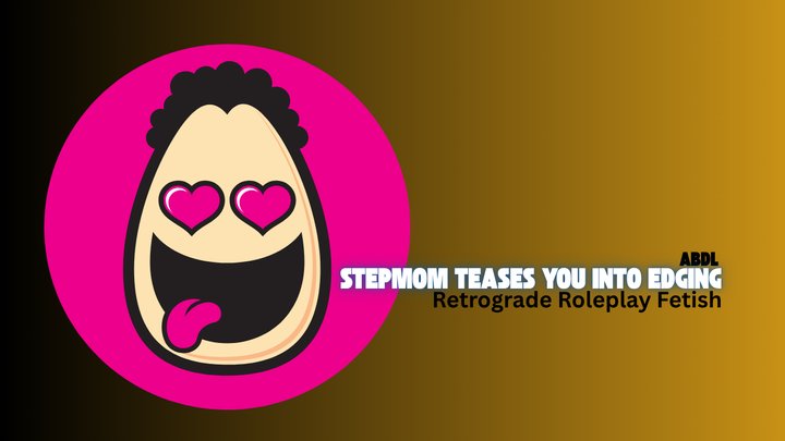 Stepmom Teases You Into Edging, Edging And Tease Fantasy - ABDL Training, Age Re