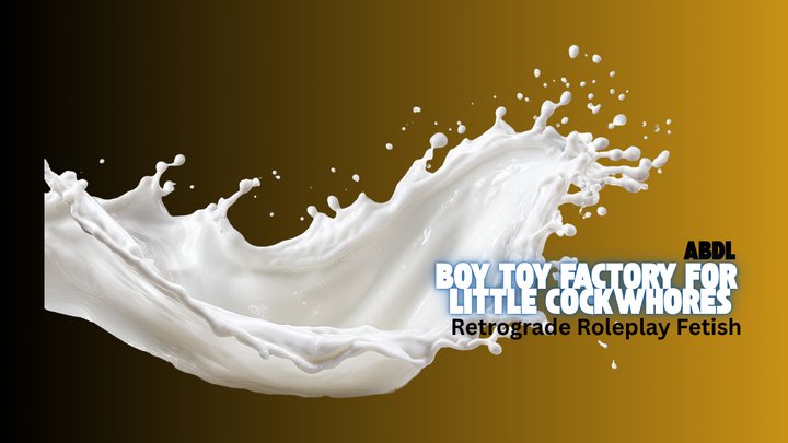 Boy Toy Factory For Little Cockwhores, For Gangbang - ABDL Training, Age Regress
