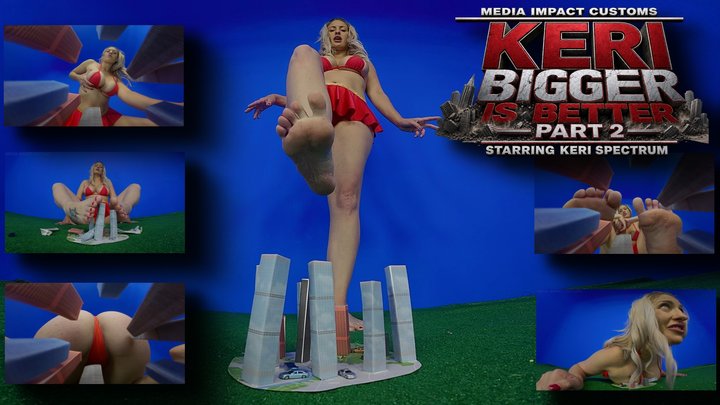 Keri Bigger Is Better Pt 2 - Keri Spectrum - Giantess - MEGA - Cleavage - Feet -