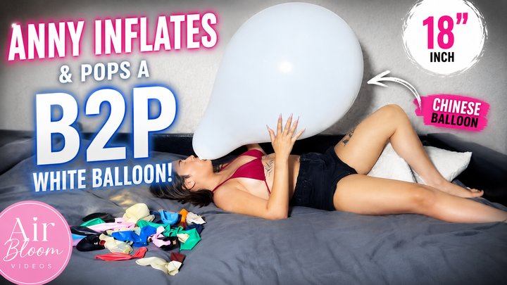 Anny Inflates & Pops a White 18-Inch B2P Balloon ? | Chinese Balloon